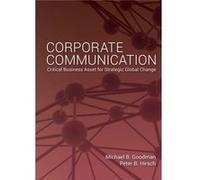 Corporate Communication: Critical Business Asset For Strategic Global Change (Hardcover) Michael B Goodman, Peter B Hirsch (Auteur)
