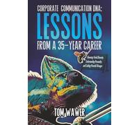Corporate Communication DNA: Lessons From a 35-year Career
