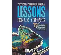 Corporate Communication DNA: Lessons From a 35-year Career