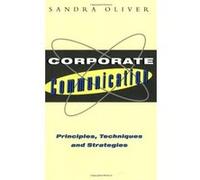Corporate Communication: Principles Techniques and Strategies: Principle Techniques and Strategies - [Livre en VO] Sandra Oliver (Auteur)
