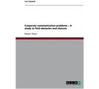 Corporate communication problems - A study to find obstacles and chances Deutsch, Lars (Auteur)