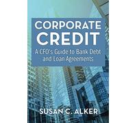 Corporate Credit: A CFO's Guide to Bank Debt and Loan Agreements