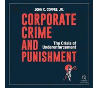 Corporate Crime and Punishment: The Crisis of Underenforcement
