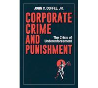 Corporate Crime and Punishment: The Crisis of Underenforcement