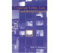 Corporate Crime, Law, and Social Control, Cambridge Studies in Criminology (New York, N.Y.). Sally S. Simpson (Auteur)