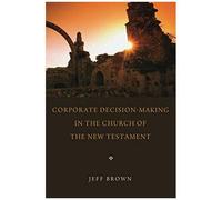 Corporate Decision-Making In The Church Of The New Testament