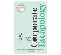 Corporate Escapology: A practical guide to breaking free and moving on