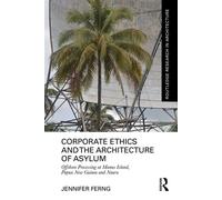 Corporate Ethics and the Architecture of Asylum Offshore Processing at Manus Island, Papua New Guinea and Nauru - Jennifer Ferng - Routledge - ebook (ePub) - Livre