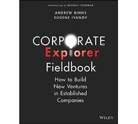 Corporate Explorer Fieldbook – Créer de nouvelles activités en entreprise – Wiley-VCH