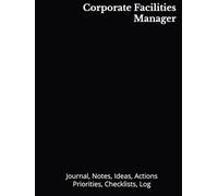 Corporate Facilities Manager: Journal, Notes, Ideas, Actions, Priorities, Checklists, Log | Tool for Daily Goal Setting Tracker | Time Management | ... | Project Office Book Gifts for Meetings