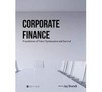 Corporate Finance: Foundations Of Value Optimization And Survival