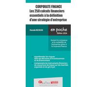 Corporate finance - Les 250 calculs financiers essentiels à la définition d'une stratégie d'entreprise: Soutenir la croissance et la rentabilité de ... grâce à la Corporate finance (2024-2025)