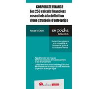 Corporate finance - Les 250 calculs financiers essentiels à la définition d'une stratégie d'entreprise: Soutenir la croissance et la rentabilité de ... grâce à la Corporate finance (2024-2025)