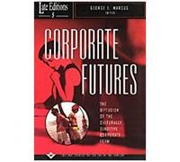 Corporate Futures: The Diffusion Of The Culturally Sensitive Corporate Form (Late Editions: Cultural Studies For The End Of The Century)