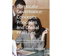 Corporate Governance: Concepts, Principles and Global Practices: Govedrnnce for Business Students, Managers, Aspiring Directors and Professionals