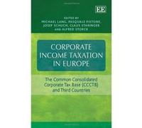 Corporate Income Taxation in Europe: The Common Consolidated Corporate Tax Base (CCTB) and Third Countries - [Livre en VO] Michael Lang, Pasquale Pistone, Josef Schuch, Claus Staringer, Alfred Storck,