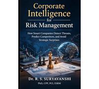 Corporate Intelligence for Risk Management: How Smart Companies Detect Threats, Predict Competitors, and Avoid Strategic Surprises