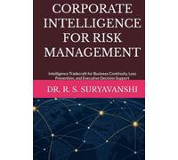 CORPORATE INTELLIGENCE FOR RISK MANAGEMENT: Intelligence Tradecraft for Business Continuity, Loss Prevention, and Executive Decision Support