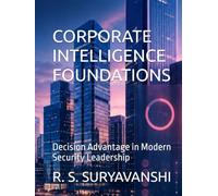 CORPORATE INTELLIGENCE FOUNDATIONS: Decision Advantage in Modern Security Leadership