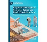 Corporate Investigations, Corporate Justice And Public-Private Relations