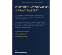 CORPORATE INVESTIGATIONS & FRAUD MASTERY: The Complete Practitioner’s Guide to Conducting Defensible Corporate Investigations, Managing Cases, and ... Model™, the CASE™ Investigation Framework