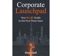 Corporate Launchpad: Your No-BS Guide to the First Three Years