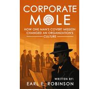 Corporate Mole: How One Man’s Covert Mission Changed an Organization’s Culture