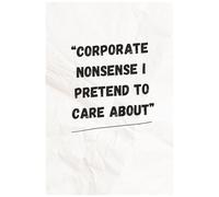 Corporate Nonsense I Pretend to Care About: A Hilariously Honest Notebook for Surviving Office Life