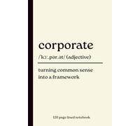 Corporate Notebook: Turning Common Sense into a Framework: Funny 120-Page Lined Dictionary Definition Journal for Coworkers, Consultants, Managers & ... New Job, Promotion & Secret Santa Gift