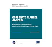 Corporate Planner AI Ready. Manuale per il nuovo professionista della governance AI e della previsione strategica
