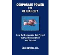 Corporate Power And Oligarchy, How Our Democracy Can Prevail Over Authoritarianism And Fascism