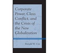 Corporate Power Class Conflict and the Crisis of the New Globalization by Ronald W. Cox Ronald W. Cox (Auteur)