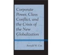 Corporate Power Class Conflict and the Crisis of the New Globalization by Ronald W. Cox Ronald W. Cox (Auteur)
