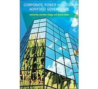 Corporate Power in Global Agrifood Governance, Food, Health, and the Environment