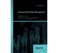 Corporate Real Estate Management: Flexibilität In Der Flächen- Und Servicebereitstellung