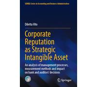 Corporate Reputation as Strategic Intangible Asset: An analysis of management processes, measurement methods and impact on bank and auditors’ decisions