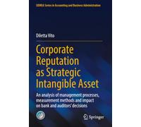 Corporate Reputation as Strategic Intangible Asset: An analysis of management processes, measurement methods and impact on bank and auditors’ ... in Accounting and Business Administration)