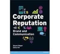 Corporate Reputation: Brand And Communication (Paperback) Chris Fill, Stuart Roper (Auteur)