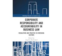 Corporate Responsibility and Accountability in Business Law: Regulation and Practice in Emerging Sectors