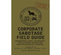 Corporate Sabotage Field Guide: Management-Level Techniques for Systemic Disruption and Psychological Erosion