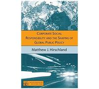 Corporate Social Responsibility And The Shaping Of Global Public Policy