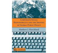 Corporate Social Responsibility And the Shaping of Global Public Policy, Political Evolution and Institutional Change Matthew Hirschland (Auteur)