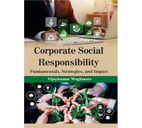 Corporate Social Responsibility Fundamentals, Strategies, and Impact