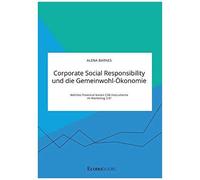 Corporate Social Responsibility Und Die Gemeinwohl-Ökonomie. Welches Potential Bieten Csr-Instrumente Im Marketing 3.0?