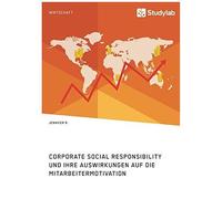 Corporate Social Responsibility Und Ihre Auswirkungen Auf Die Mitarbeitermotivation