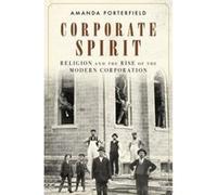 Corporate Spirit: Religion and the Rise of the Modern Corporation - [Version Originale] Inconnu (Auteur)