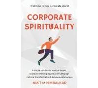 Corporate Spirituality: A Single Solution For Various Issues, To Create Thriving Organisations Through Cultural Transformation And Behavioural Changes
