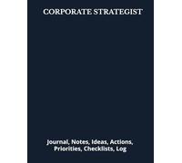 CORPORATE STRATEGIST: Journal, Notes, Ideas, Actions, Priorities, Checklists, Log | Tool for Daily Goal Setting Tracker | Time Management | Performance Reviews | Project Office Book Gifts for Meetings