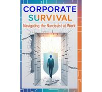 Corporate Survival- Navigating the Narcissist at Work: Escaping a Toxic Workplace, Setting Boundaries, and Maintaining Sanity,Pertfect gift