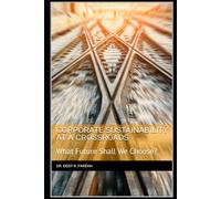 Corporate Sustainability at a Crossroads: What Future Shall We Choose?